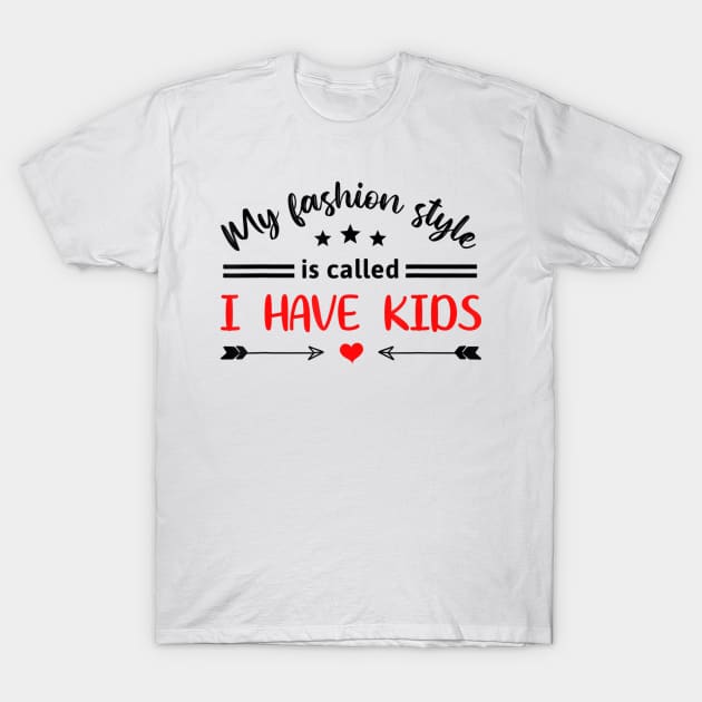 Awesome My Fashion Style Is Called I Have Kids Fun Parenting T-Shirt by StuSpenceart